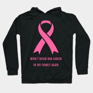 Wish I Will Never have Cancer In My Family Again Hoodie